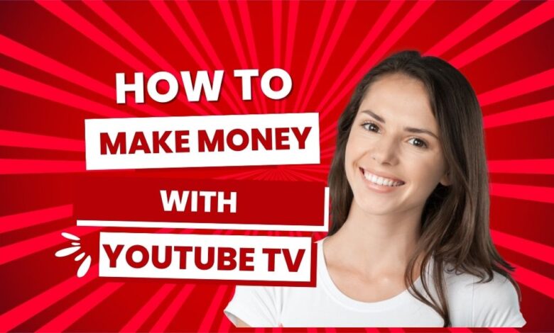 How to Make Money With YouTube TV
